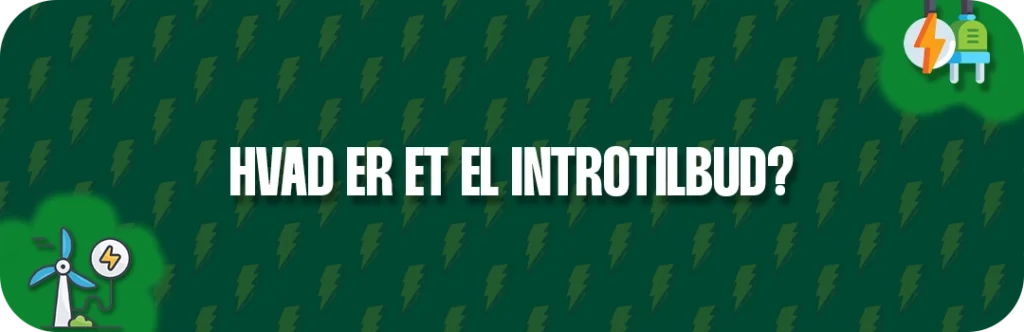 Lær hvad et elselskab med introtilbud egentlig er.