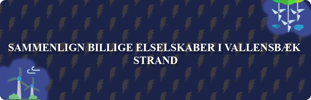 Sammenligning af de 5 billigste elselskaber i Vallensbæk Strand