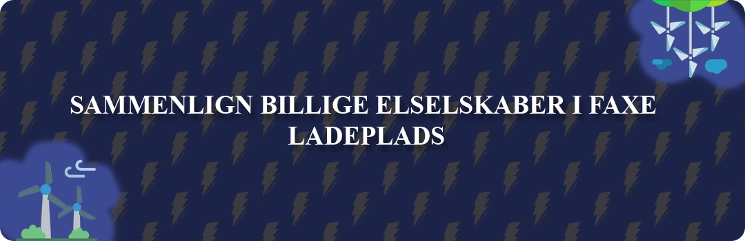 Sammenligning af top 5 billigste elselskaber i Faxe Ladeplads