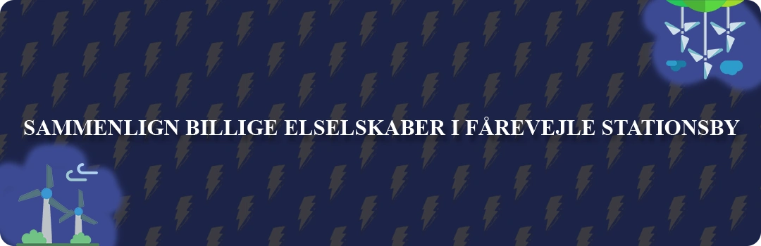 Sammenligning af top 5 billigste elselskaber i Fårevejle Stationsby